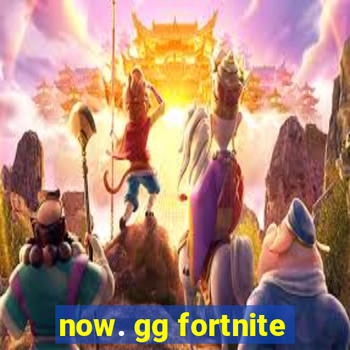 now. gg fortnite